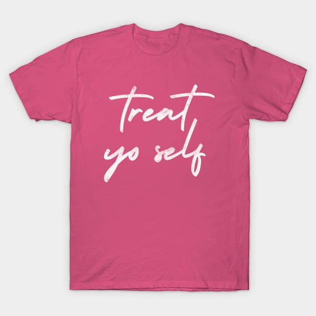 Treat Yo Self T-Shirt by DankFutura